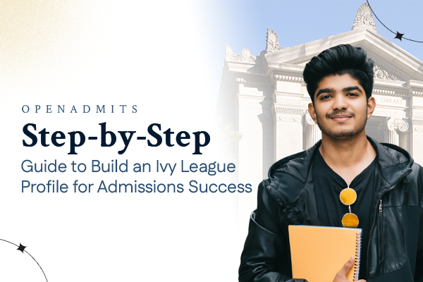 Step-by-Step Guide to Build an Ivy League Profile for Admissions Success