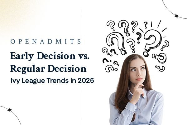 Early Decision vs. Regular Decision: Ivy League Trends in 2025