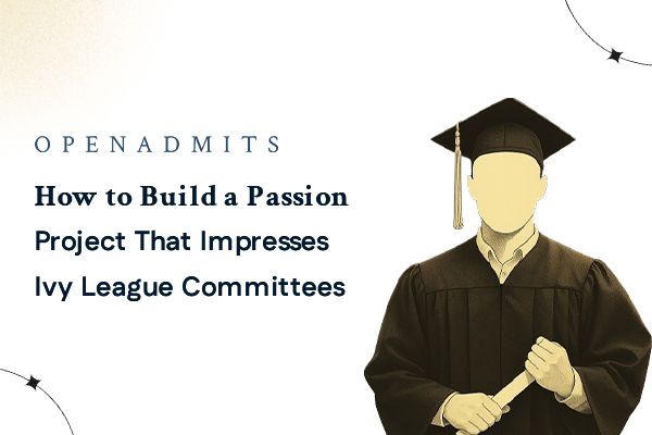 How to Build a Passion Project That Impresses Ivy League Committees