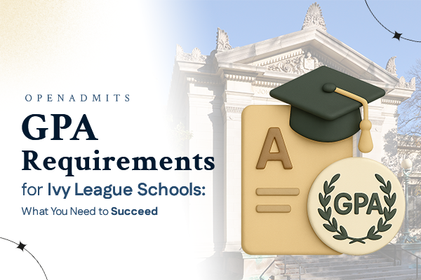 GPA Requirements for Ivy League Schools: What You Need to Succeed