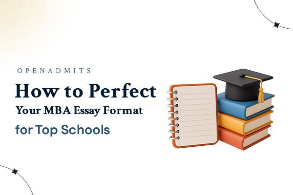 How to Perfect Your MBA Essay Format for Top Schools
