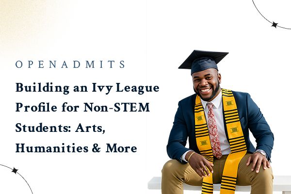 Building an Ivy League Profile for Non-STEM Students: Arts, Humanities & More
