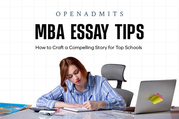 MBA Essay Tips: How to Craft a Compelling Story for Top Schools